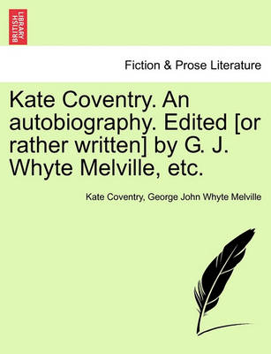 Book cover for Kate Coventry. an Autobiography. Edited [Or Rather Written] by G. J. Whyte Melville, Etc.
