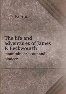 Book cover for The life and adventures of James P. Beckwourth mountaineer, scout and pioneer