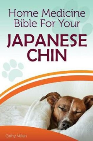 Cover of Home Medicine Bible for Your Japanese Chin