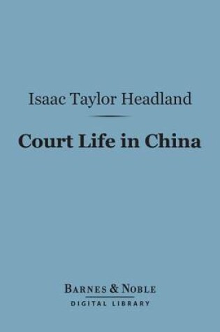 Cover of Court Life in China (Barnes & Noble Digital Library)