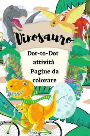 Cover of Dinosauro Dot-to-Dot attività Pagine da colorare