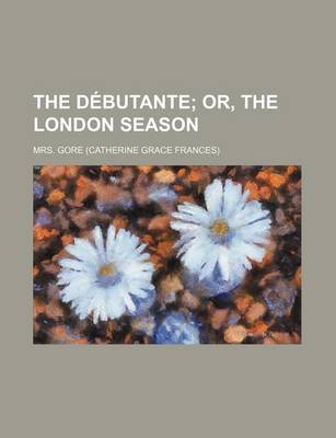 Book cover for The Debutante; Or, the London Season