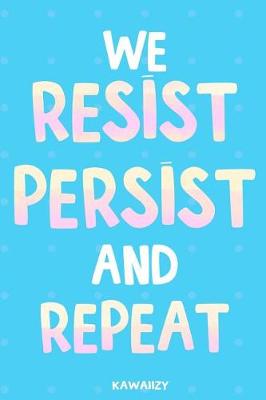 Book cover for We Resist Persist and Repeat