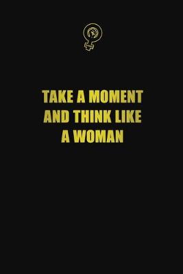 Book cover for Take a moment and think like a woman