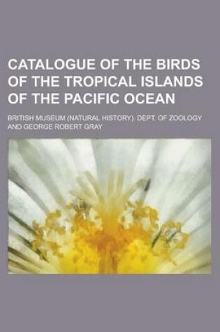 Cover of Catalogue of the Birds of the Tropical Islands of the Pacific Ocean