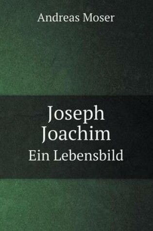 Cover of Joseph Joachim Ein Lebensbild