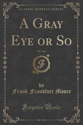 Book cover for A Gray Eye or So, Vol. 3 of 3 (Classic Reprint)