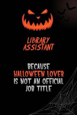 Book cover for Library Assistant Because Halloween Lover Is Not An Official Job Title