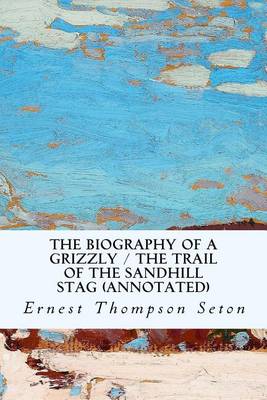 Book cover for The Biography of a Grizzly / The Trail of the Sandhill Stag (annotated)