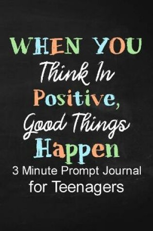 Cover of When You Think in Positive Good Things Happen