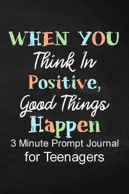 Book cover for When You Think in Positive Good Things Happen