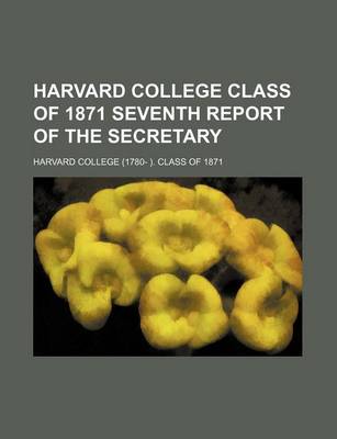 Book cover for Harvard College Class of 1871 Seventh Report of the Secretary