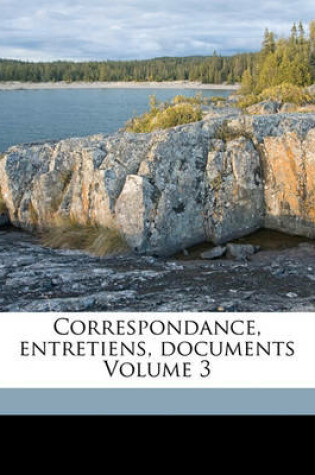 Cover of Correspondance, Entretiens, Documents Volume 3