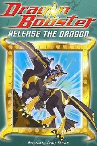 Cover of Dragon Booster Chapter Book: Release the Dragon - Book #2