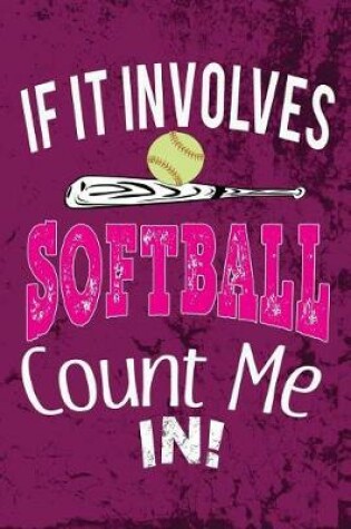 Cover of If it involves Softball Count Me In