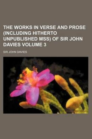 Cover of The Works in Verse and Prose (Including Hitherto Unpublished Mss) of Sir John Davies Volume 3