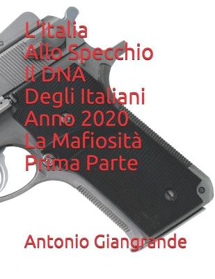 Cover of L'Italia Allo Specchio Il DNA Degli Italiani Anno 2020 La Mafiosità