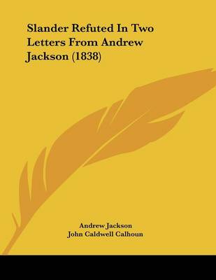 Book cover for Slander Refuted In Two Letters From Andrew Jackson (1838)