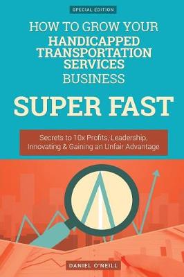 Book cover for How to Grow Your Handicapped Transportation Services Business Super Fast