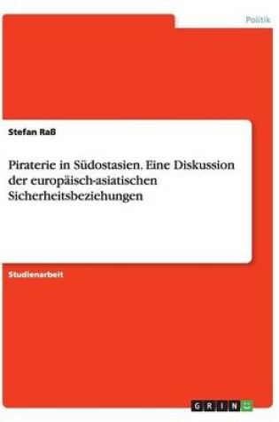 Cover of Piraterie in Südostasien. Eine Diskussion der europäisch-asiatischen Sicherheitsbeziehungen