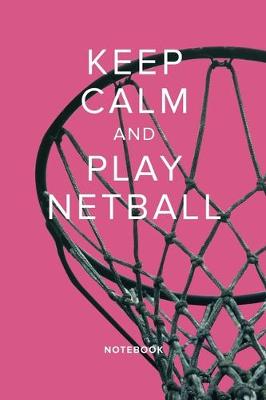 Book cover for Keep Calm And Play Netball - Notebook
