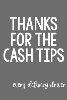 Book cover for Thanks for the Cash Tips - Every Delivery Driver