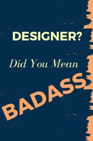 Cover of Designer? Did You Mean Badass