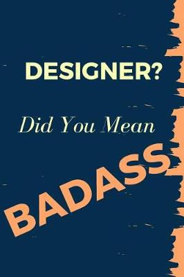 Book cover for Designer? Did You Mean Badass