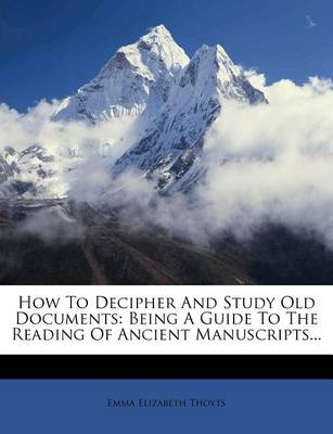 Book cover for How to Decipher and Study Old Documents