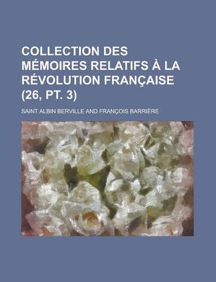 Book cover for Collection Des M Moires Relatifs La R Volution Fran Aise (26, PT. 3)
