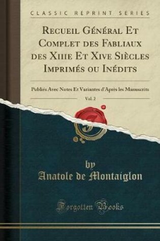 Cover of Recueil Général Et Complet Des Fabliaux Des Xiiie Et Xive Siècles Imprimés Ou Inédits, Vol. 2