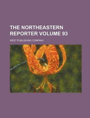 Book cover for The Northeastern Reporter Volume 93