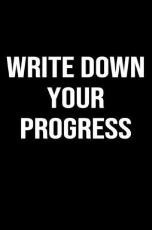 Cover of Write Down Your Progress