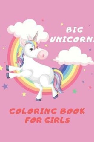 Cover of Big Unicorns Coloring Book for Girls