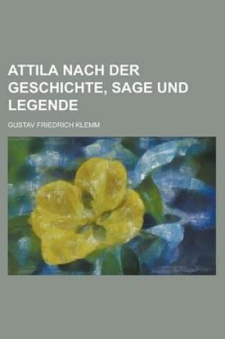 Cover of Attila Nach Der Geschichte, Sage Und Legende