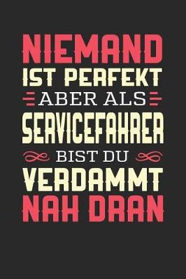 Book cover for Niemand Ist Perfekt Aber ALS Servicefahrer Bist Du Verdammt Nah Dran