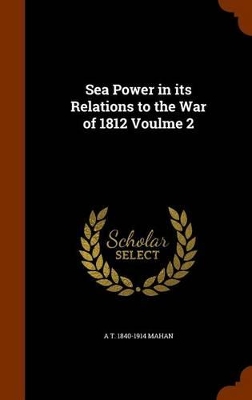 Book cover for Sea Power in Its Relations to the War of 1812 Voulme 2