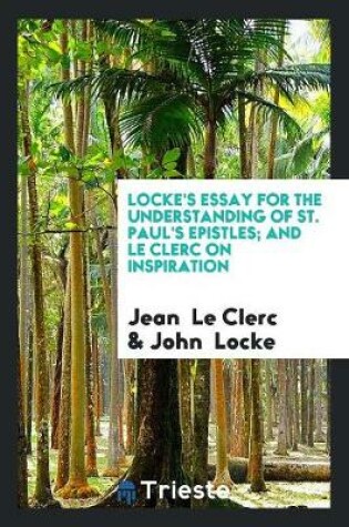 Cover of Lock's Essay for the Understanding of St. Paul's Epistles, and Le Clerc on ...