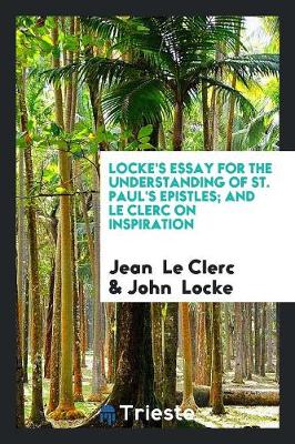 Book cover for Lock's Essay for the Understanding of St. Paul's Epistles, and Le Clerc on ...