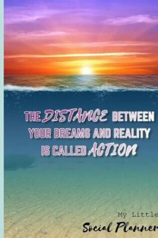 Cover of My Little Social Planner(the Distance Between Dreams & Reality Is Called Action