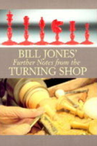 Cover of Bill Jones' Further Notes from the Turning Shop