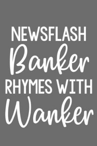 Cover of Newsflash Banker Rhymes with Wanker
