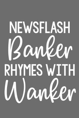 Book cover for Newsflash Banker Rhymes with Wanker