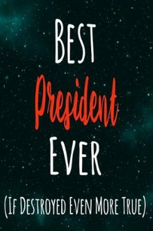 Cover of Best President Ever (If Destroyed Even More True)