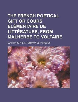 Book cover for The French Poetical Gift or Cours Elementaire de Litterature, from Malherbe to Voltaire