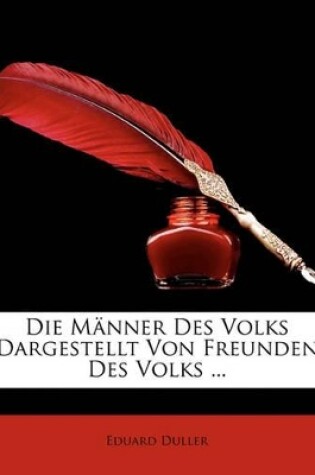 Cover of Die M Nner Des Volks Dargestellt Von Freunden Des Volks ...