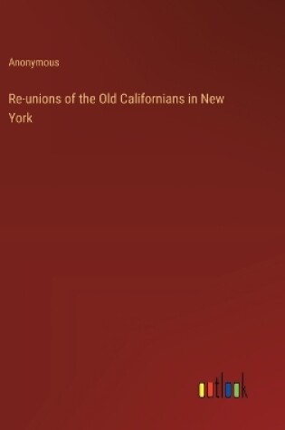 Cover of Re-unions of the Old Californians in New York