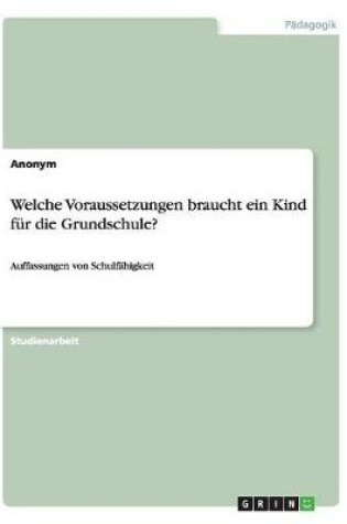 Cover of Welche Voraussetzungen braucht ein Kind fur die Grundschule?