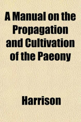 Cover of A Manual on the Propagation and Cultivation of the Paeony