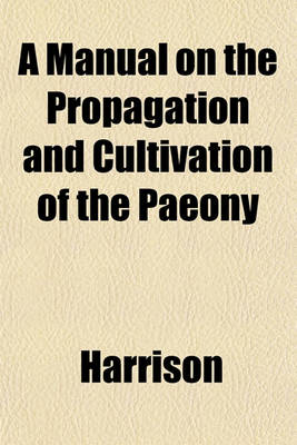 Book cover for A Manual on the Propagation and Cultivation of the Paeony